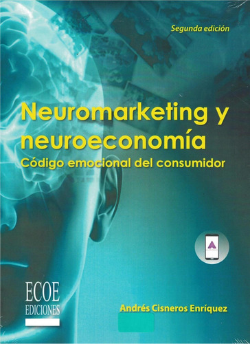Neuromarketing Y Neuroeconomía, De Cisneros Andrés. Editorial Ecoe, Tapa Pasta Blanda, Edición 2 En Español, 2013