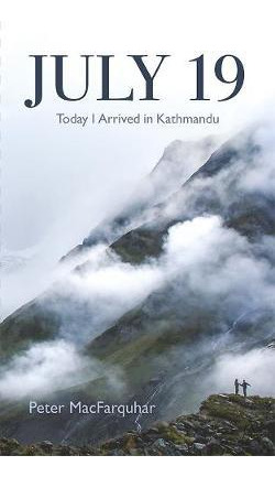 Libro July 19: Today I Arrived In Kathmandu - Peter Macfa...