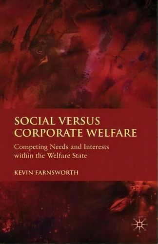 Social Versus Corporate Welfare, De K. Farnsworth. Editorial Palgrave Macmillan, Tapa Blanda En Inglés