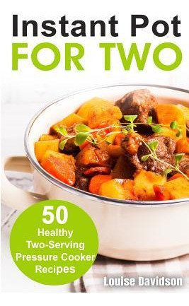 Libro Instant Pot For Two : 50 Healthy Two-serving Pressu...