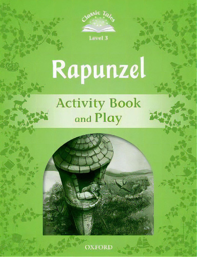Classic Tales Second Edition: Level 3: Rapunzel Activity Book And Play, De Sue Arengo. Editorial Oxford University Press, Tapa Blanda En Inglés