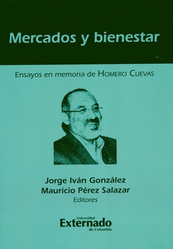 Mercados Y Bienestar. Ensayos En Memoria De Homero Cuevas