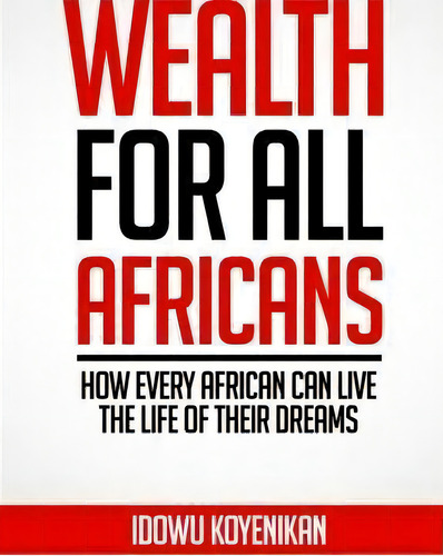 Wealth For All Africans, De Idowu Koyenikan. Editorial Grandeur Touch Llc, Tapa Blanda En Inglés