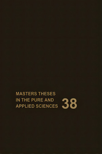 Masters Theses In The Pure And Applied Sciences: Accepted By Colleges And Universities Of The Uni..., De Shafer, Sade H.. Editorial Springer Nature, Tapa Dura En Inglés