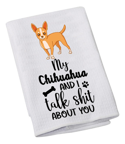 Chihuahua Lovers Gift My Chihuahua And I Talk Shit About You