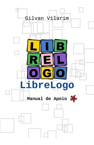 Librelogo: Manual De Apoio, De Gilvan Vilarim. Série Não Aplicável, Vol. 1. Editora Clube De Autores, Capa Mole, Edição 1 Em Português, 2016
