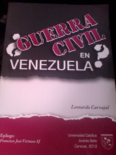 Guerra Civil En Venezuela Leonardo Carvajal Universidad Cató