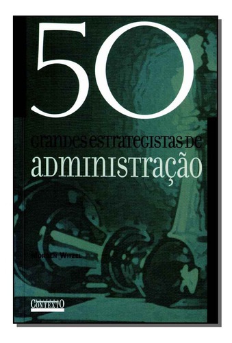 50 Grandes Estrategistas De Administracao: 50 Grandes Estrategistas Da Administração, De Witzel, Morgen. Série Economia Editora Contexto, Capa Mole, Edição Teoria E História Em Português, 20