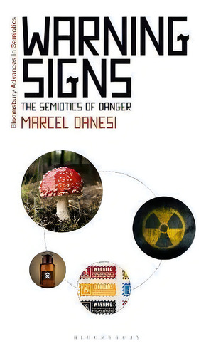 Warning Signs : The Semiotics Of Danger, De Professor Marcel Danesi. Editorial Bloomsbury Publishing Plc, Tapa Dura En Inglés