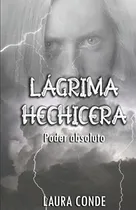 Comprar Lágrima Hechicera: Poder Absoluto (lágrima Hechicera) (españ