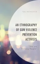 Comprar Libro An Ethnography Of Gun Violence Prevention Activists...
