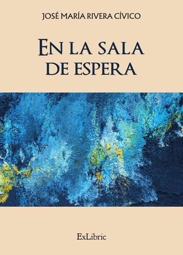 En La Sala De Espera, De José María Rivera Cívico. Editorial Exlibric, Tapa Blanda En Español, 2023