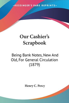 Libro Our Cashier's Scrapbook: Being Bank Notes, New And ...