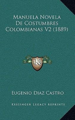 Manuela Novela De Costumbres Colombianas V2 (1889) - Euge...