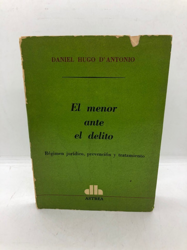 El Menor Ante El Delito - Daniel Hugo D Antonio - Astrea