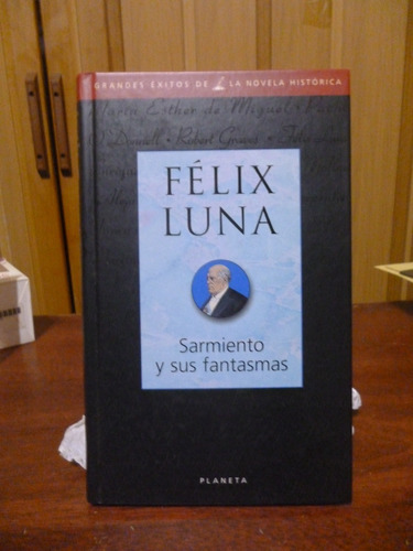 Sarmiento Y Sus Fantasmas - Félix Luna