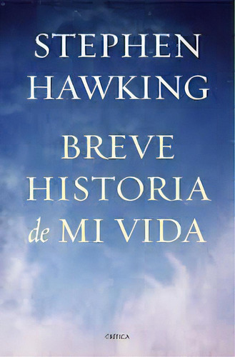 Breve Historia De Mi Vida Stephen Hawking, De Stephen Hawking. Editorial Crítica, Tapa Blanda, Edición 1 En Español