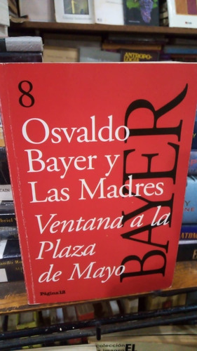 Osvaldo Bayer Y Las Madres - Ventana A La Plaza De Mayo