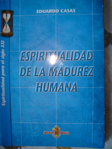 Espiritualidad De La Madurez Humana. Eduardo Casas. C/ Nuevo