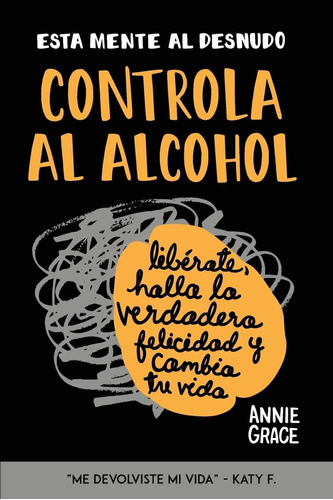 Libro: Esta Mente Al Desnudo: Controla Al Alcohol: Libérate,