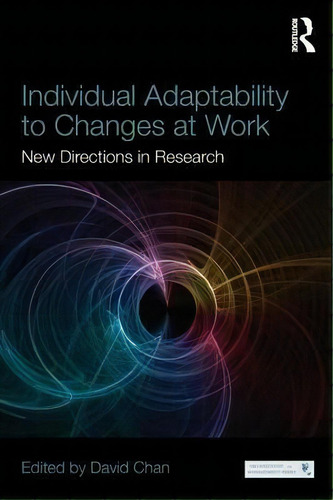 Individual Adaptability To Changes At Work: New Directions In Research, De David Chan., Vol. 1. Editorial Taylor Francis Ltd, Tapa Blanda En Inglés
