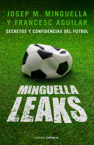 Minguella Leaks: Secretos Y Confidencias Del Futbol, De Minguella Llobet, Josep María., Vol. 1. Editorial Libros Cúpula, Tapa Blanda En Español