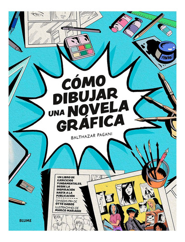 Cómo Dibujar Una Novela Gráfica, De Blthazar Pagani / Otto Gabos / Marco Maraggí. Editorial Blume, Tapa Blanda, Edición Primera En Español, 2023