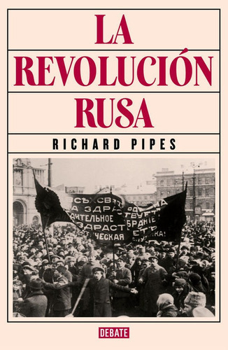 La revolución rusa, de Pipes, Richard. Editorial Debate, tapa dura en español, 2016