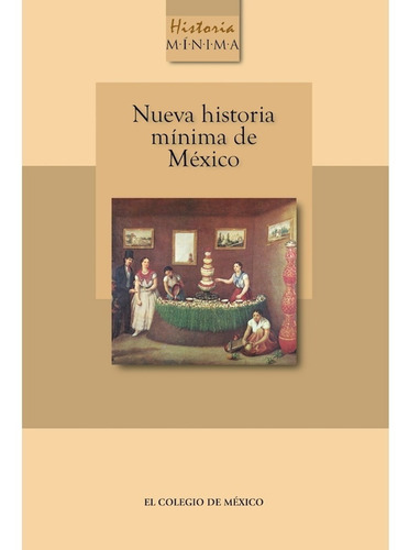 Nueva Historia Mínima De México - Pablo Escalante Gonzalbo 