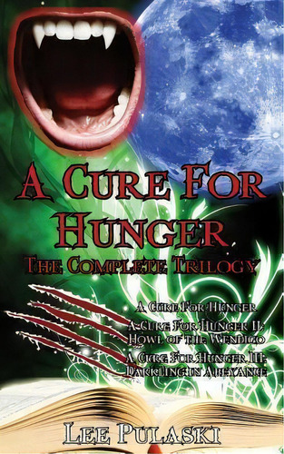 A Cure For Hunger : The Complete Trilogy, De Lee Pulaski. Editorial Createspace Independent Publishing Platform, Tapa Blanda En Inglés