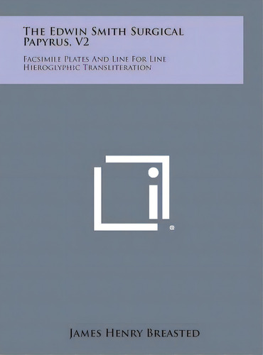 The Edwin Smith Surgical Papyrus, V2: Facsimile Plates And Line For Line Hieroglyphic Translitera..., De Breasted, James Henry. Editorial Literary Licensing Llc, Tapa Dura En Inglés