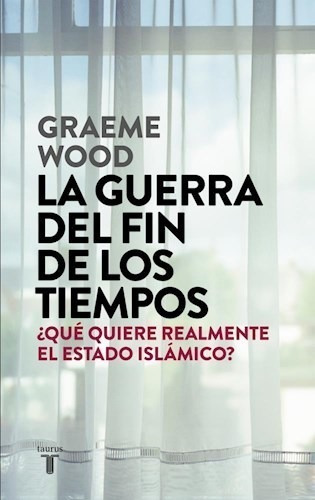 Libro La Guerra Del Fin De Los Tiempos De Graeme Wood