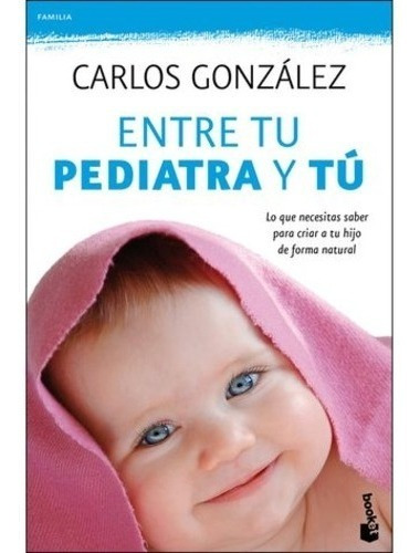Libro Entre Tu Pediatra Y Tú - Pediatra Carlos Gonzalez