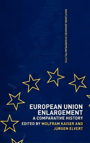 European Union Enlargement: A Comparative History, De Elvert, Jurgen. Editorial Routledge, Tapa Dura En Inglés