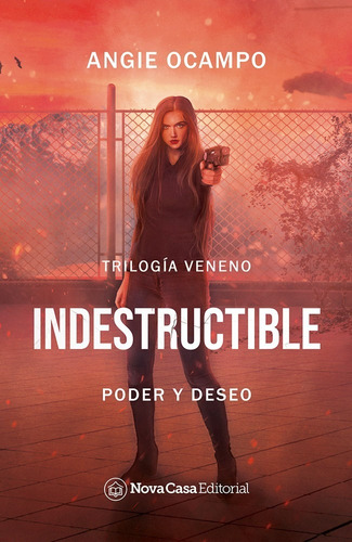 Indestructible: Poder y deseo, de Angie Ocampo. Serie Trilogía Veneno, vol. 0. NovaCasa Editorial, tapa blanda, edición 1 en español, 2021