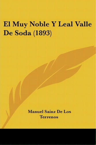 El Muy Noble Y Leal Valle De Soda (1893), De Manuel Sainz De Los Terrenos. Editorial Kessinger Publishing, Tapa Blanda En Español