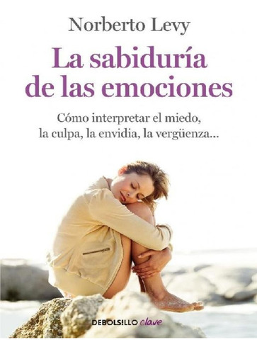 La Sabiduria De Las Emociones - Levy, Norberto