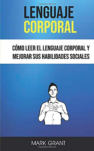 Lenguaje Corporal: Como Leer El Lenguaje Corporal Y Mejorar