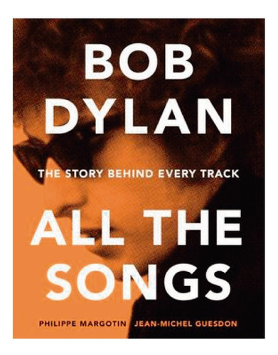 Bob Dylan All The Songs, De Margotin, Philippe. Editorial Hachette, Tapa Dura, Edición 1 En Inglés, 2016