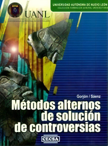 Metodos Alternos De Solucion De Controversias, De Francisco Javier Gorjon Gomez. Editorial C.e.c.s.a. En Español