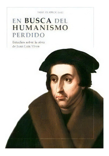En Busca Del Humanismo Perdido, De Vilarroig Martín Y Otros, Jaime. Editorial Comares, Tapa Blanda En Español