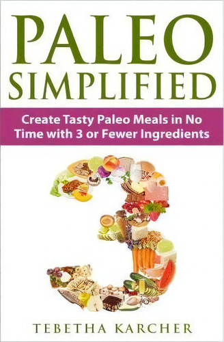 Paleo Simplified, De Tebetha Karcher. Editorial Createspace Independent Publishing Platform, Tapa Blanda En Inglés