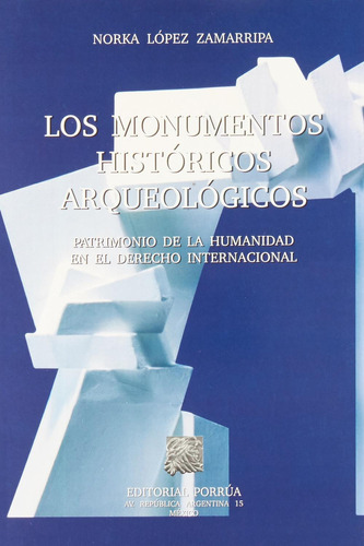 Los Monumentos Históricos Arqueológicos: No, de López Zamarripa, Norka., vol. 1. Editorial Porrua, tapa pasta blanda, edición 1 en español, 2001