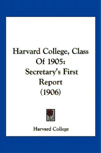 Harvard College, Class Of 1905: Secretary's First Report (1906), De Harvard College. Editorial Kessinger Pub Llc, Tapa Blanda En Inglés