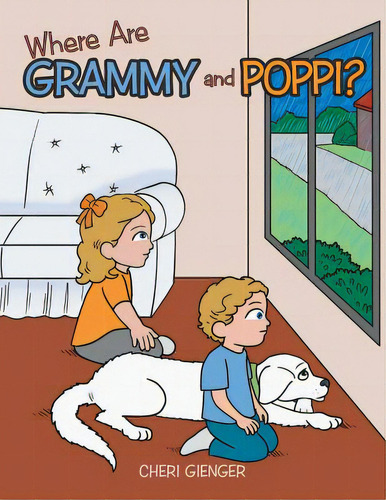 Where Are Grammy And Poppi?, De Gienger, Cheri., Vol. 1. Editorial Authorhouse, Tapa Blanda En Inglés