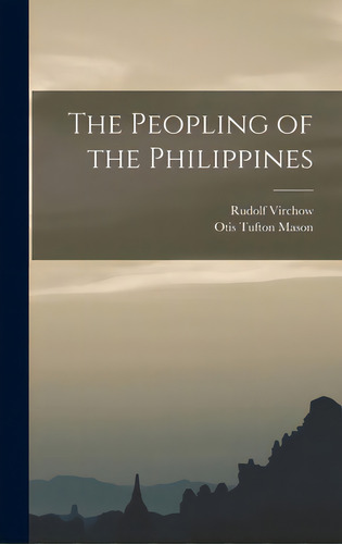 The Peopling Of The Philippines, De Virchow, Rudolf 1821-1902. Editorial Legare Street Pr, Tapa Dura En Inglés