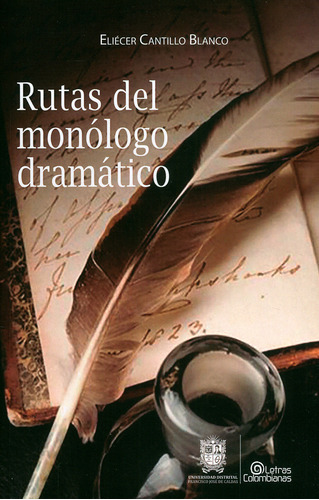 Rutas Del Monólogo Dramático, De Eliécer Cantillo Blanco. Editorial U. Distrital Francisco José De C, Tapa Blanda, Edición 2019 En Español