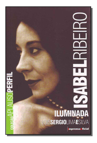 Isabel Ribeiro - Col.aplauso, De Imprensa-silva., Vol. Biografias. Editora Imprensa Oficial, Capa Mole Em Português, 20