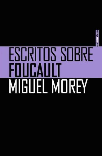 Escritos Sobre Foucault, de MOREY, MIGUEL. Editorial Sexto Piso, tapa pasta blanda, edición 1 en español, 2014
