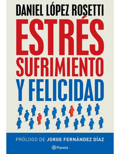 Estres Sufrimiento Y Felicidad - Daniel Lopez Rosetti